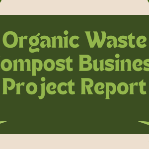 Organic Waste Compost Business Project Report