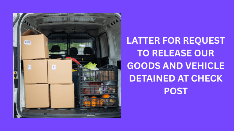 LATTER FOR REQUEST TO RELEASE OUR GOODS AND VEHICLE DETAINED AT CHECK POST