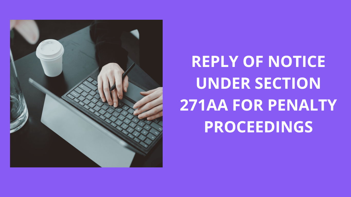 REPLY OF NOTICE UNDER SECTION 271AA FOR PENALTY PROCEEDINGS